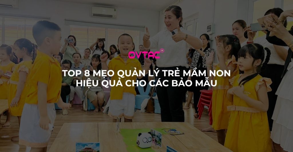 Top 8 Mẹo Quản Lý Trẻ Mầm Non Hiệu Quả Cho Các Bảo Mẫu