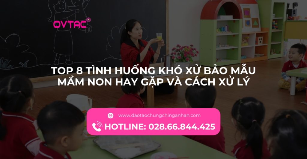 Top 8 Tình Huống Khó Xử Bảo Mẫu Mầm Non Hay Gặp Và Cách Xử Lý