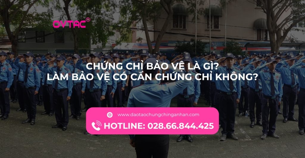 Chứng Chỉ Bảo Vệ Là Gì Làm Bảo Vệ Có Cần Chứng Chỉ Không Ovtac