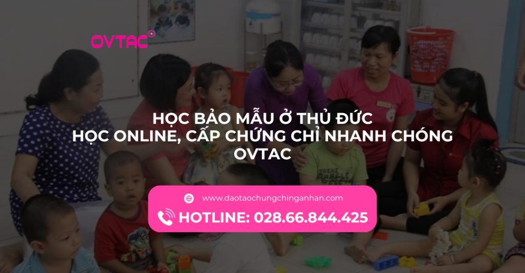Học Bảo Mẫu Ở Thủ Đức Học Online Cấp Chứng Chỉ Nhanh Chóng Ovtac