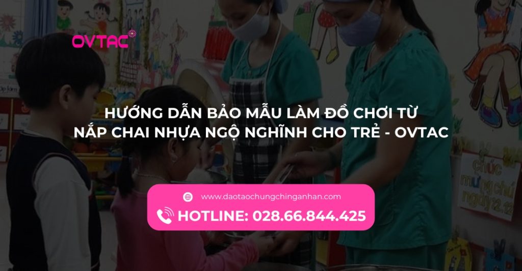 Học Chứng Chỉ Cô Nuôi Dạy Trẻ Mầm Non Ovtac