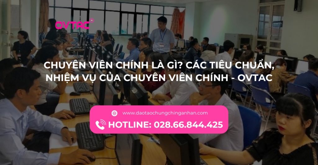 Chuyên Viên Chính Là Gì Ca Tiêu Chuẩn Nhiệm Vụ Của Chuyên Viên Chính OVTAC
