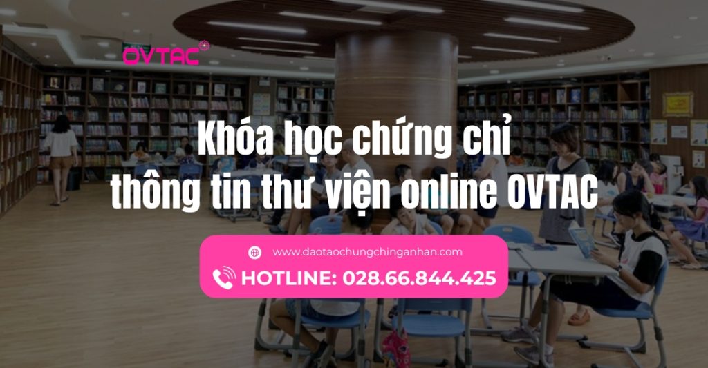Khóa Học Chứng Chỉ Thông Tin Thư Viện Online Ovtac